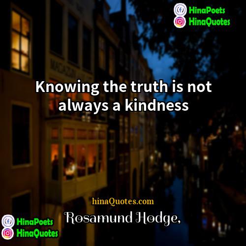 Rosamund Hodge Quotes | Knowing the truth is not always a